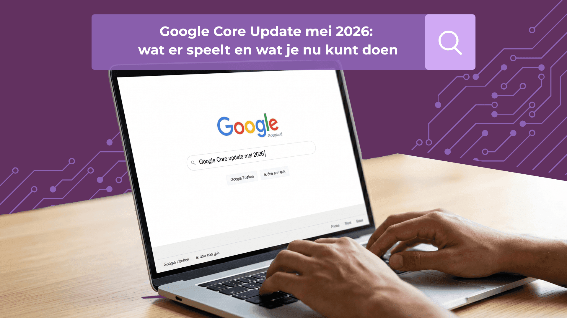 Google Core Update mei 2026: wat er speelt en wat je nu kunt doen
